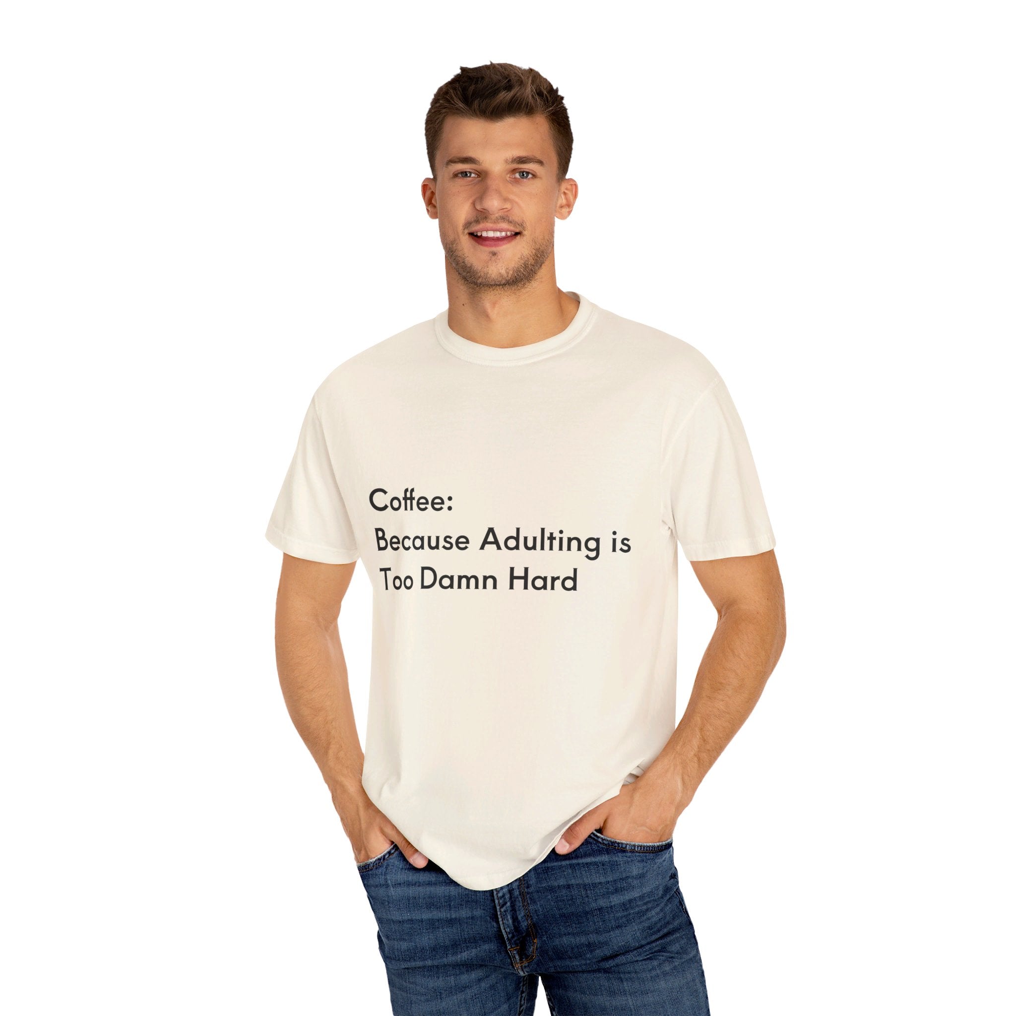 “Coffee: Because Adulting is Too Damn Hard” Unisex Garment-Dyed T-shirt