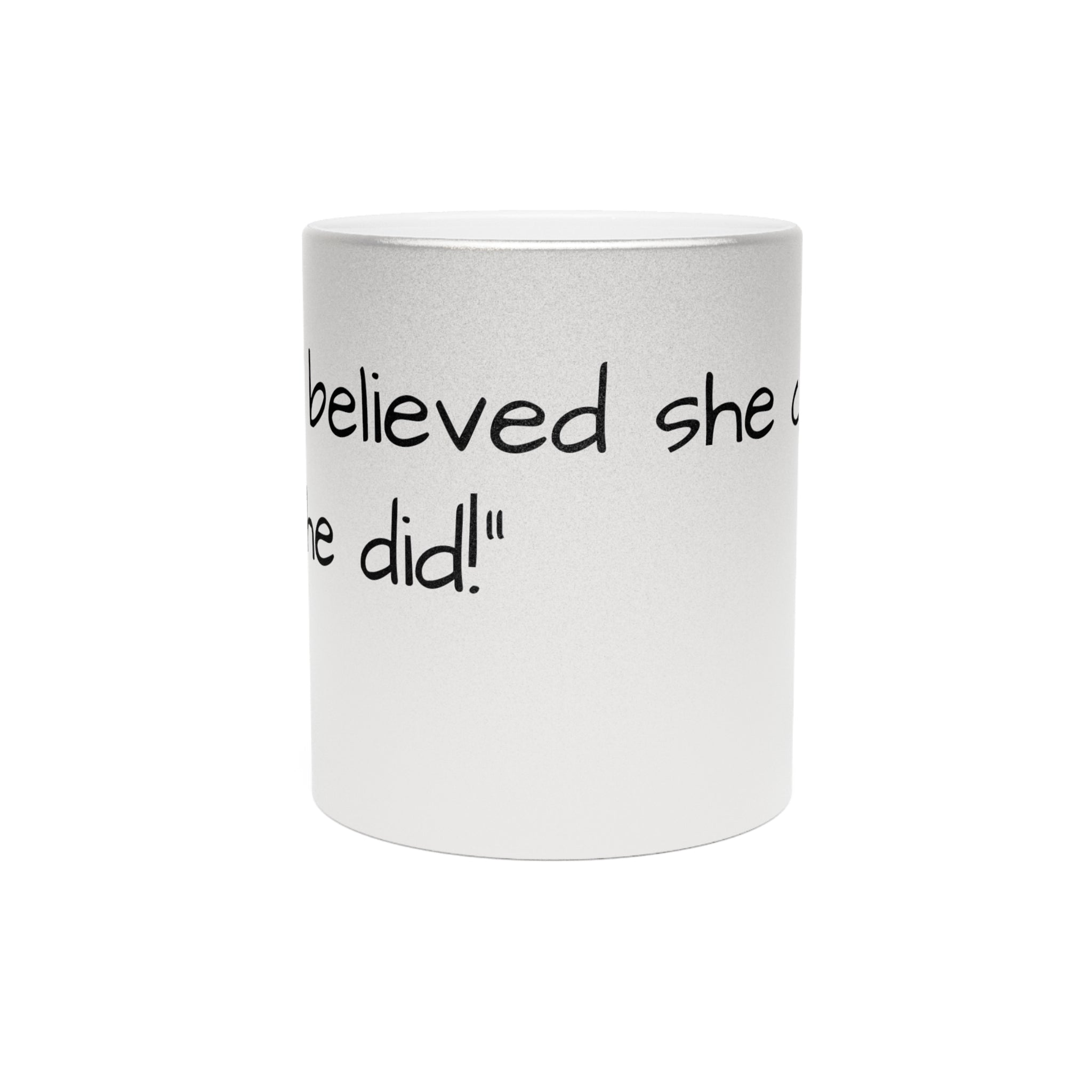 βShe Believed She Could, So She Did!β Metallic Mug (Silver\Gold)