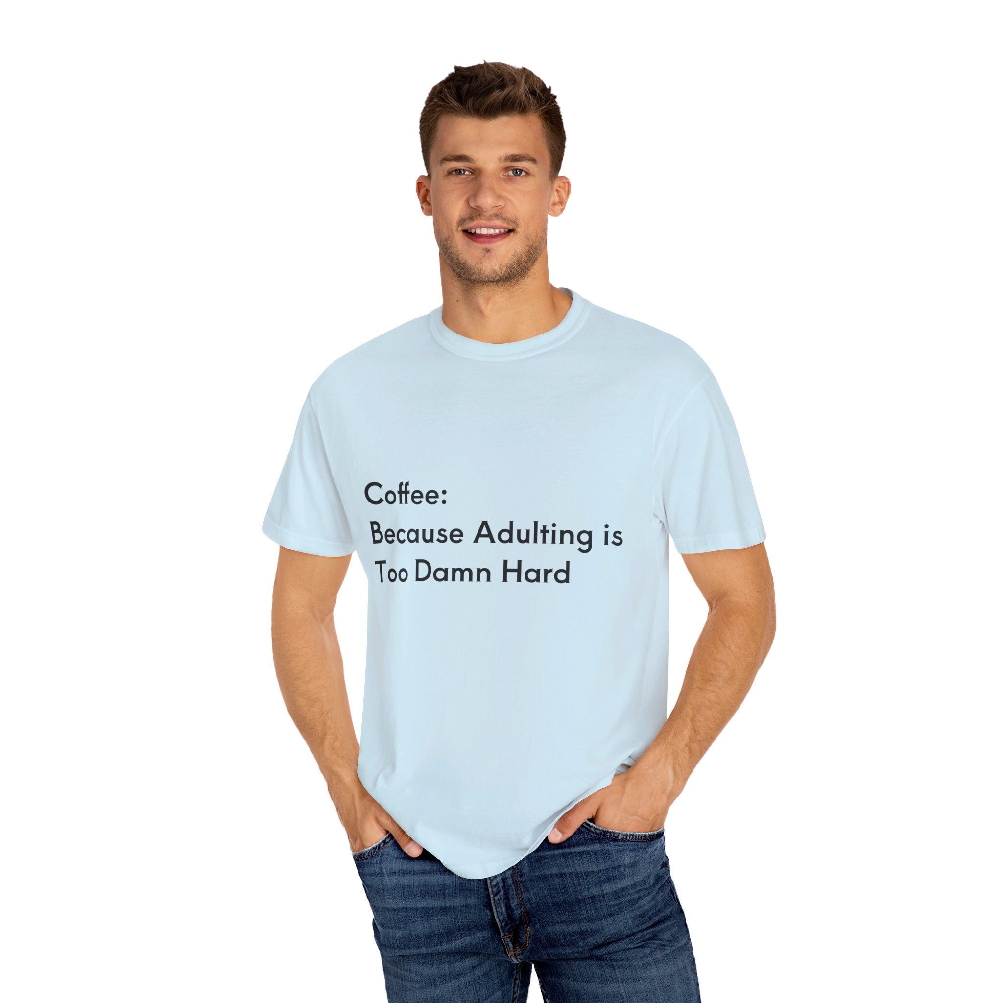 “Coffee: Because Adulting is Too Damn Hard” Unisex Garment-Dyed T-shirt