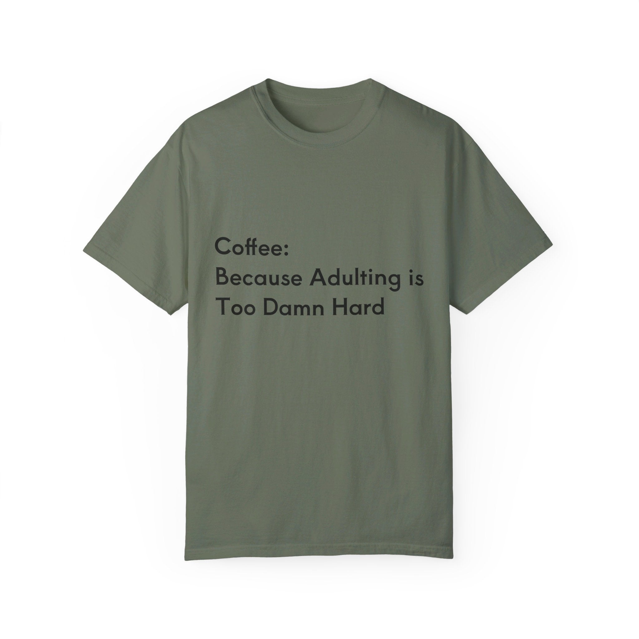 “Coffee: Because Adulting is Too Damn Hard” Unisex Garment-Dyed T-shirt