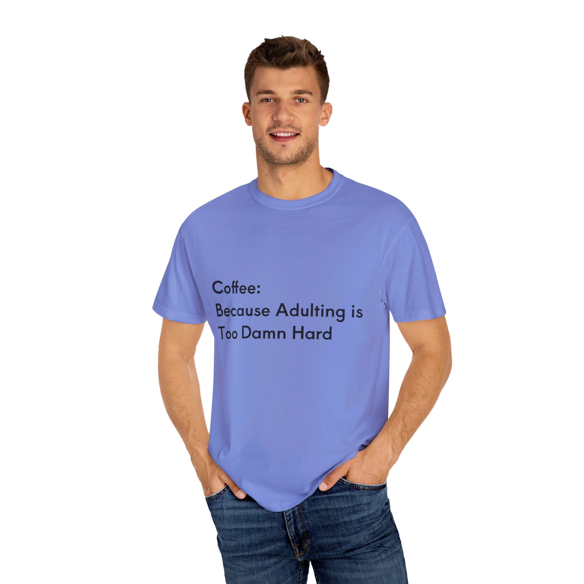 “Coffee: Because Adulting is Too Damn Hard” Unisex Garment-Dyed T-shirt