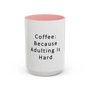 "Coffee: Because Adulting Is Hard" Accent Coffee Mug (11, 15oz)