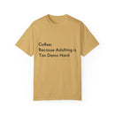 “Coffee: Because Adulting is Too Damn Hard” Unisex Garment-Dyed T-shirt
