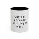 "Coffee: Because Adulting Is Hard" Accent Coffee Mug (11, 15oz)