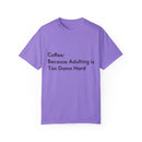 “Coffee: Because Adulting is Too Damn Hard” Unisex Garment-Dyed T-shirt