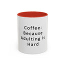 "Coffee: Because Adulting Is Hard" Accent Coffee Mug (11, 15oz)