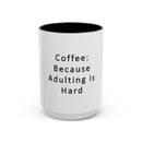 "Coffee: Because Adulting Is Hard" Accent Coffee Mug (11, 15oz)