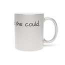 “She Believed She Could, So She Did!” Metallic Mug (Silver\Gold)