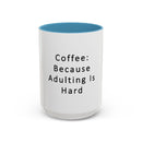 "Coffee: Because Adulting Is Hard" Accent Coffee Mug (11, 15oz)