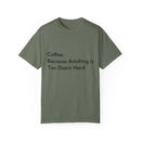 “Coffee: Because Adulting is Too Damn Hard” Unisex Garment-Dyed T-shirt