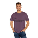 “Coffee: Because Adulting is Too Damn Hard” Unisex Garment-Dyed T-shirt