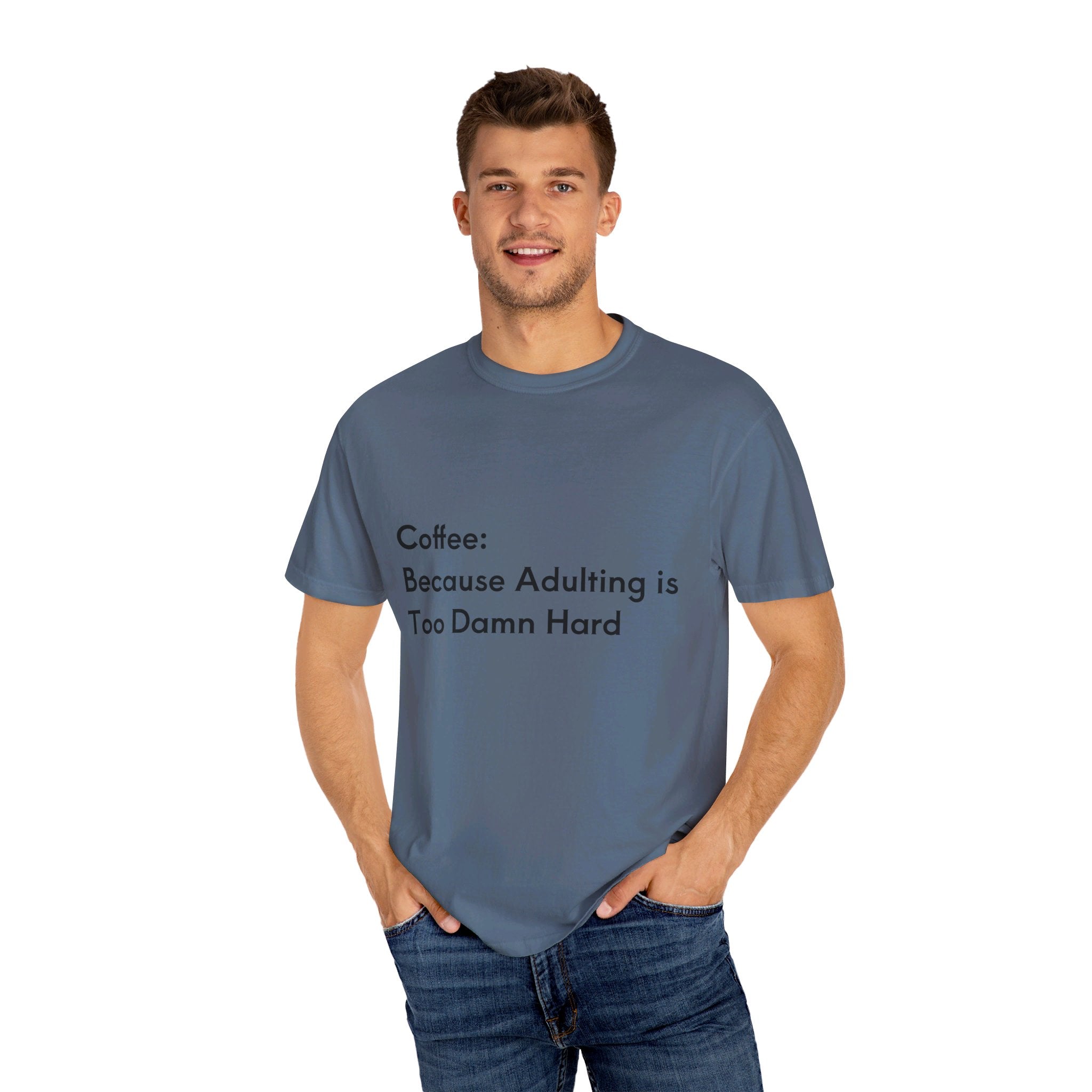 “Coffee: Because Adulting is Too Damn Hard” Unisex Garment-Dyed T-shirt