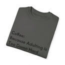 “Coffee: Because Adulting is Too Damn Hard” Unisex Garment-Dyed T-shirt