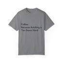“Coffee: Because Adulting is Too Damn Hard” Unisex Garment-Dyed T-shirt