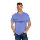 “Coffee: Because Adulting is Too Damn Hard” Unisex Garment-Dyed T-shirt
