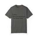 “Coffee: Because Adulting is Too Damn Hard” Unisex Garment-Dyed T-shirt