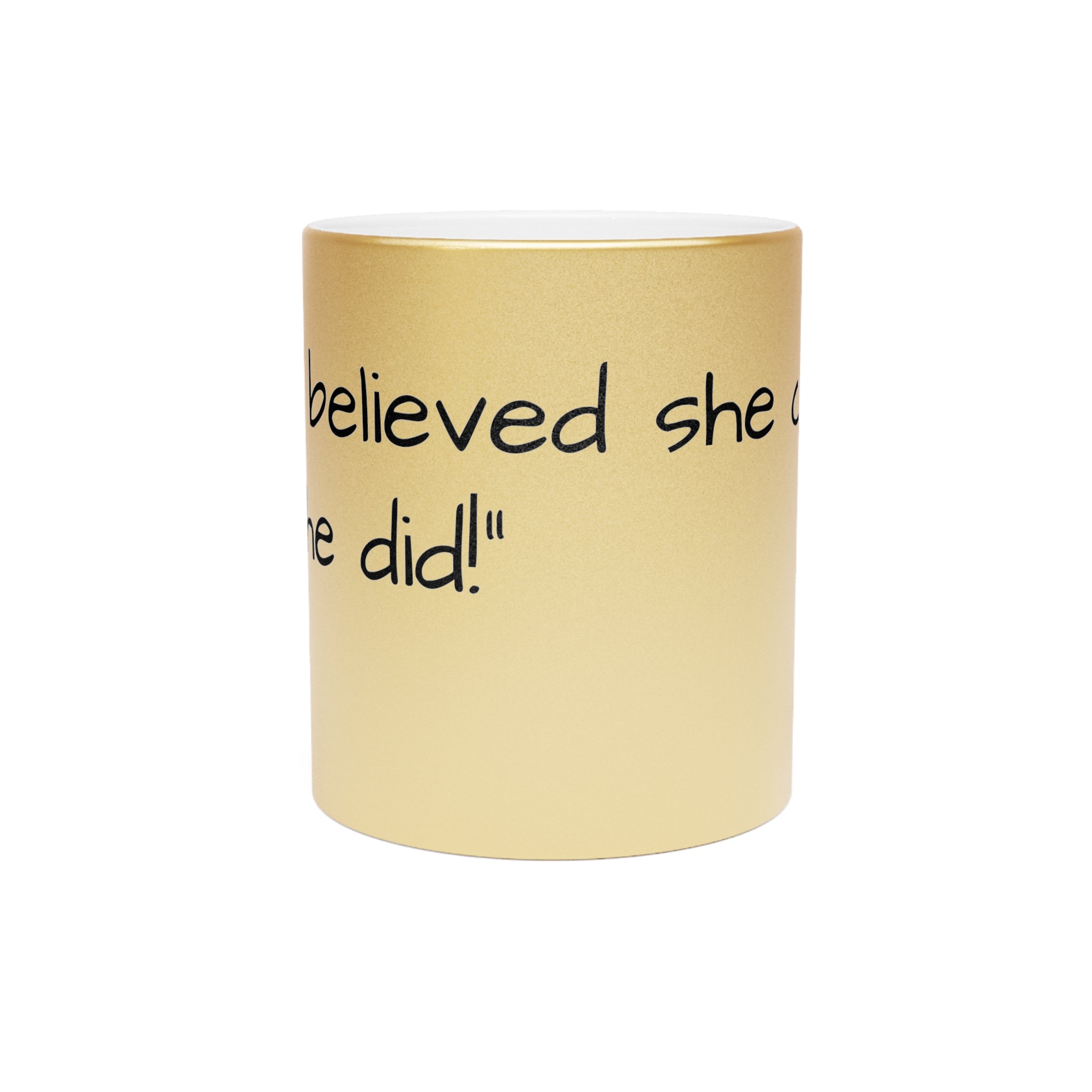 “She Believed She Could, So She Did!” Metallic Mug (Silver\Gold)