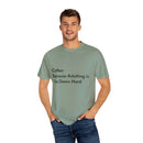 “Coffee: Because Adulting is Too Damn Hard” Unisex Garment-Dyed T-shirt