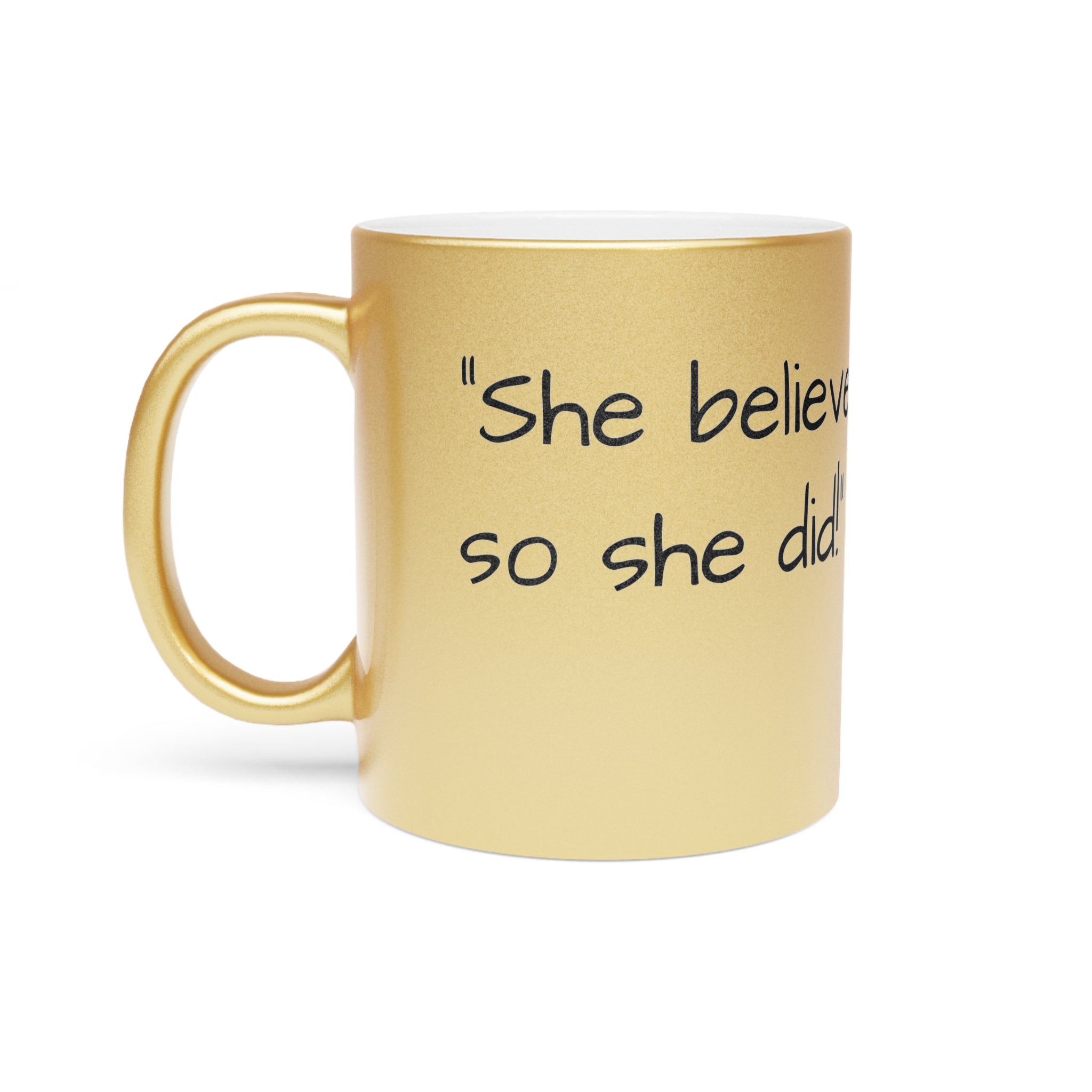 “She Believed She Could, So She Did!” Metallic Mug (Silver\Gold)