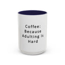 "Coffee: Because Adulting Is Hard" Accent Coffee Mug (11, 15oz)