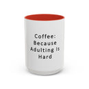 "Coffee: Because Adulting Is Hard" Accent Coffee Mug (11, 15oz)