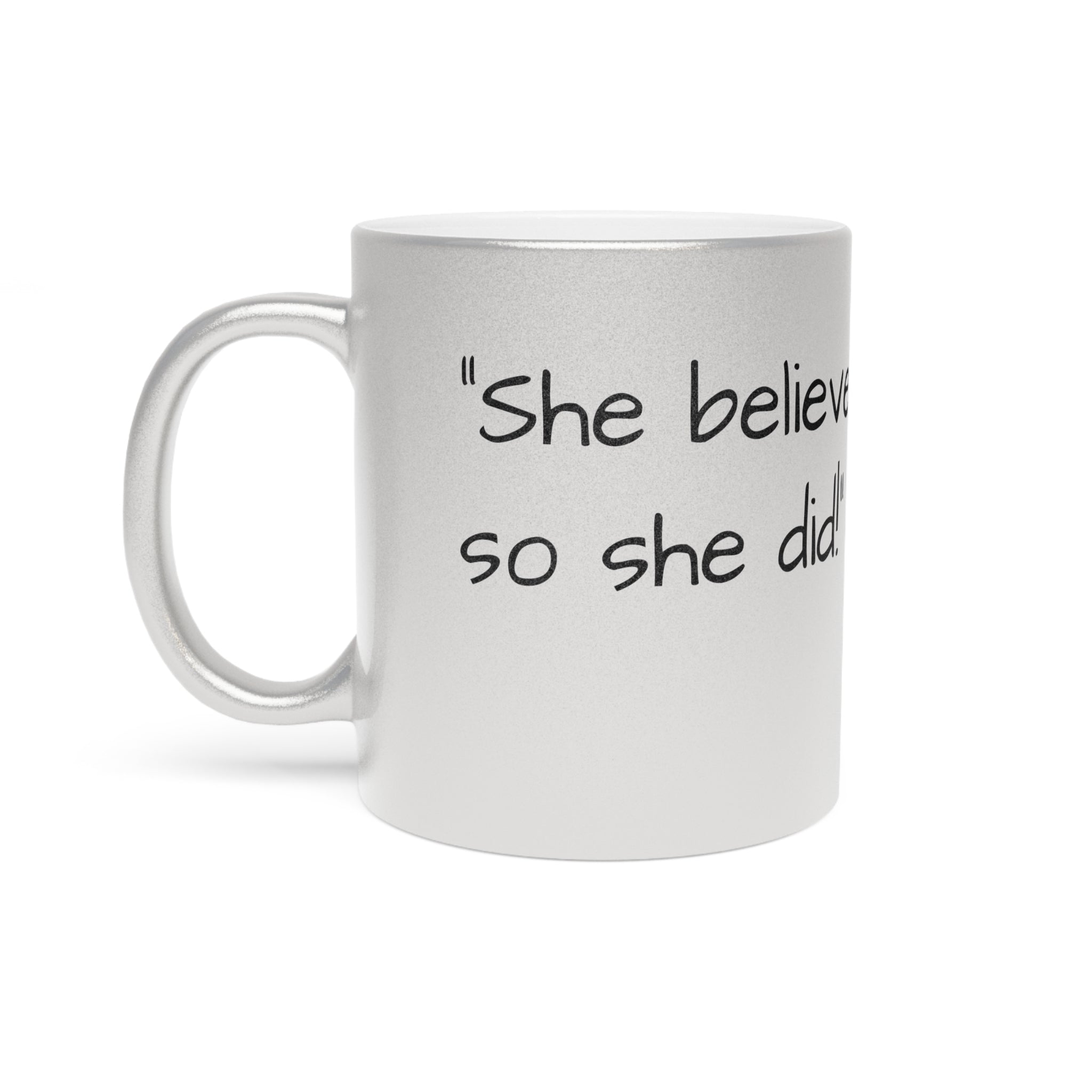“She Believed She Could, So She Did!” Metallic Mug (Silver\Gold)