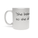 “She Believed She Could, So She Did!” Metallic Mug (Silver\Gold)