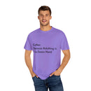 “Coffee: Because Adulting is Too Damn Hard” Unisex Garment-Dyed T-shirt